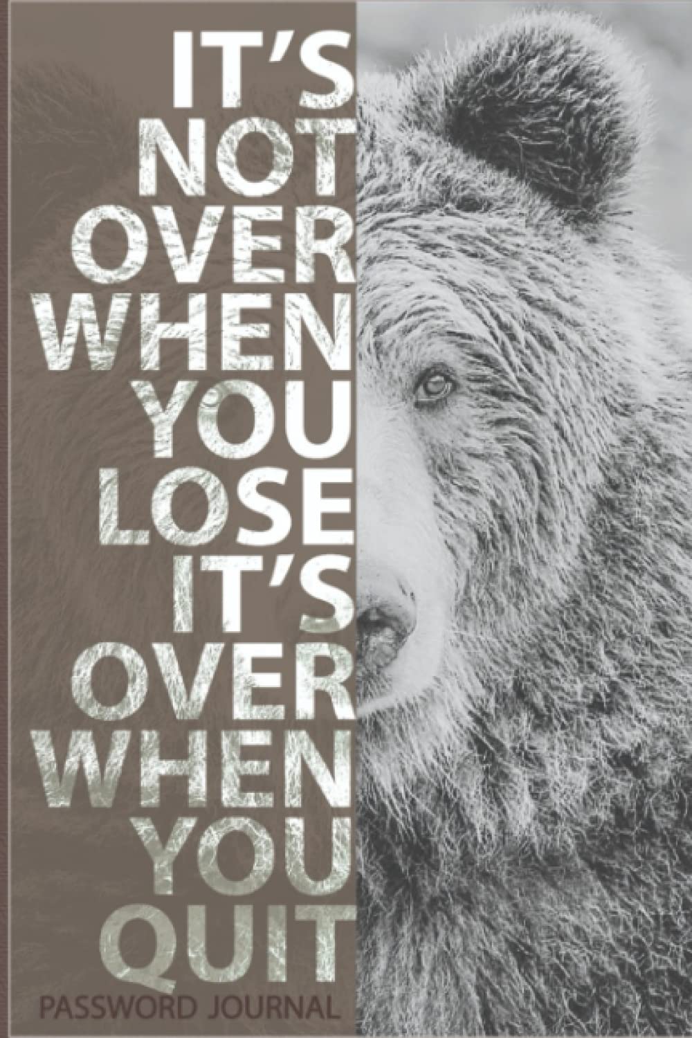 IT'S NOT OVER WHEN YOU LOSE, IT'S OVER WHEN YOU QUIT PASSWORD JOURNAL