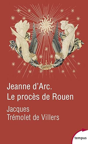 Jeanne d'Arc. Le procès de Rouen: 21 février-30 mai 1431