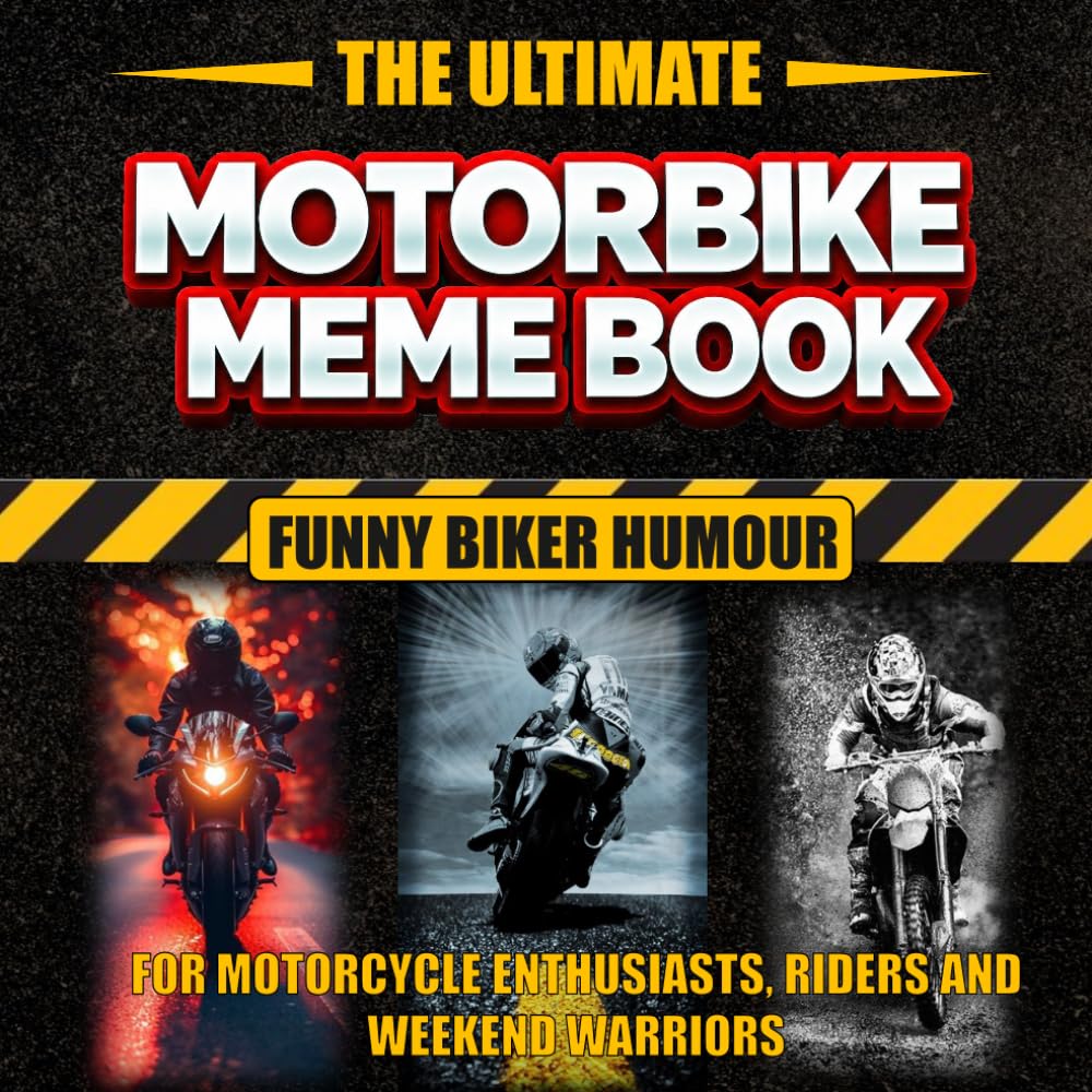 The Ultimate Motorbike Meme Book - Funny Biker Humour: for Motorcycle Enthusiasts, Riders and Weekend Warriors (The Ultimate Meme Books)