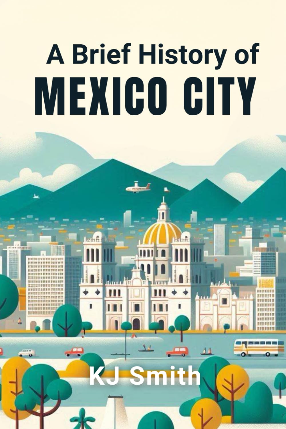A Brief History of Mexico City (A Brief History of - City Edition)