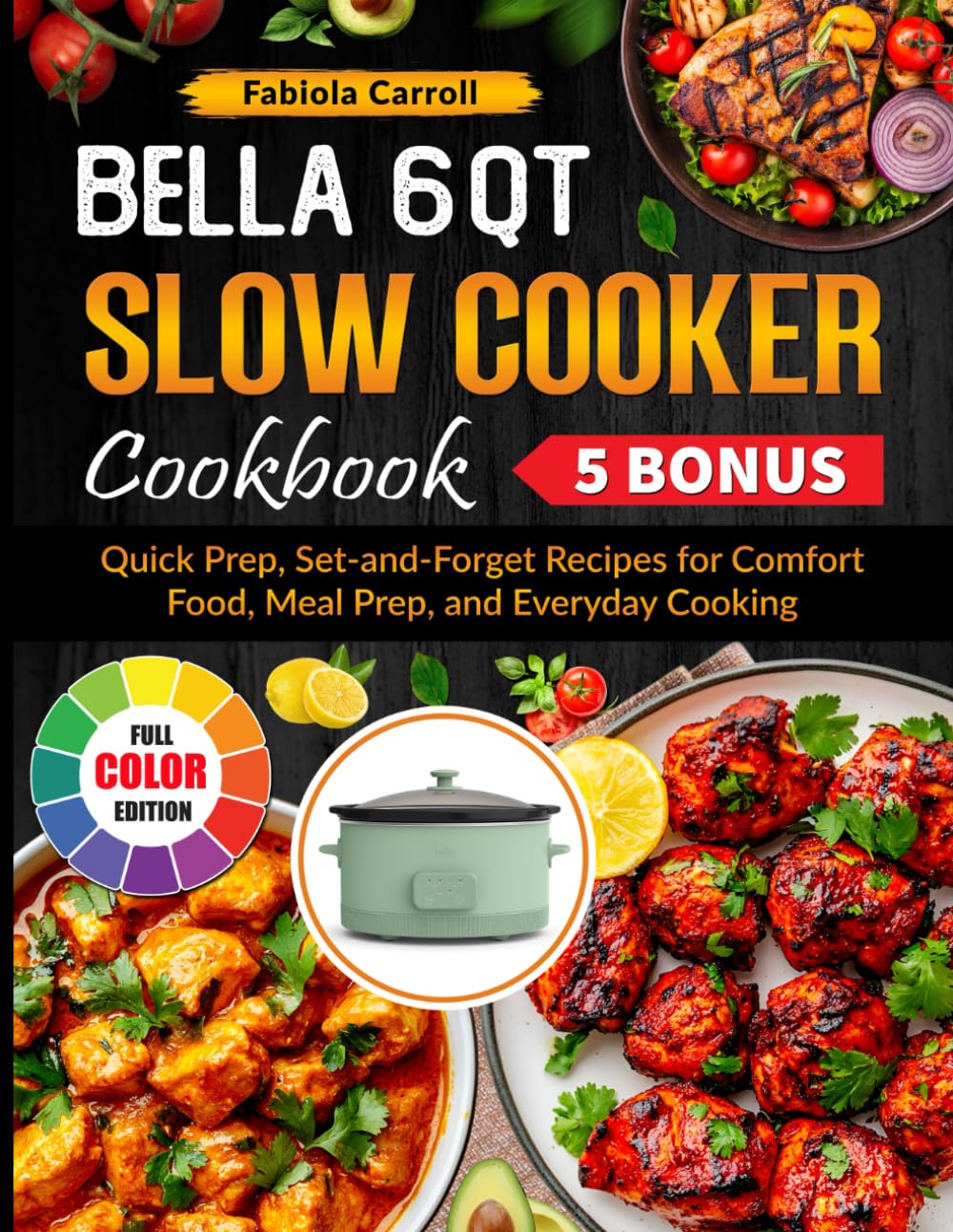Bella 6 QT Slow Cooker Cookbook: Quick Prep, Set-and-Forget Recipes for Comfort Food, Meal Prep, and Everyday Cooking