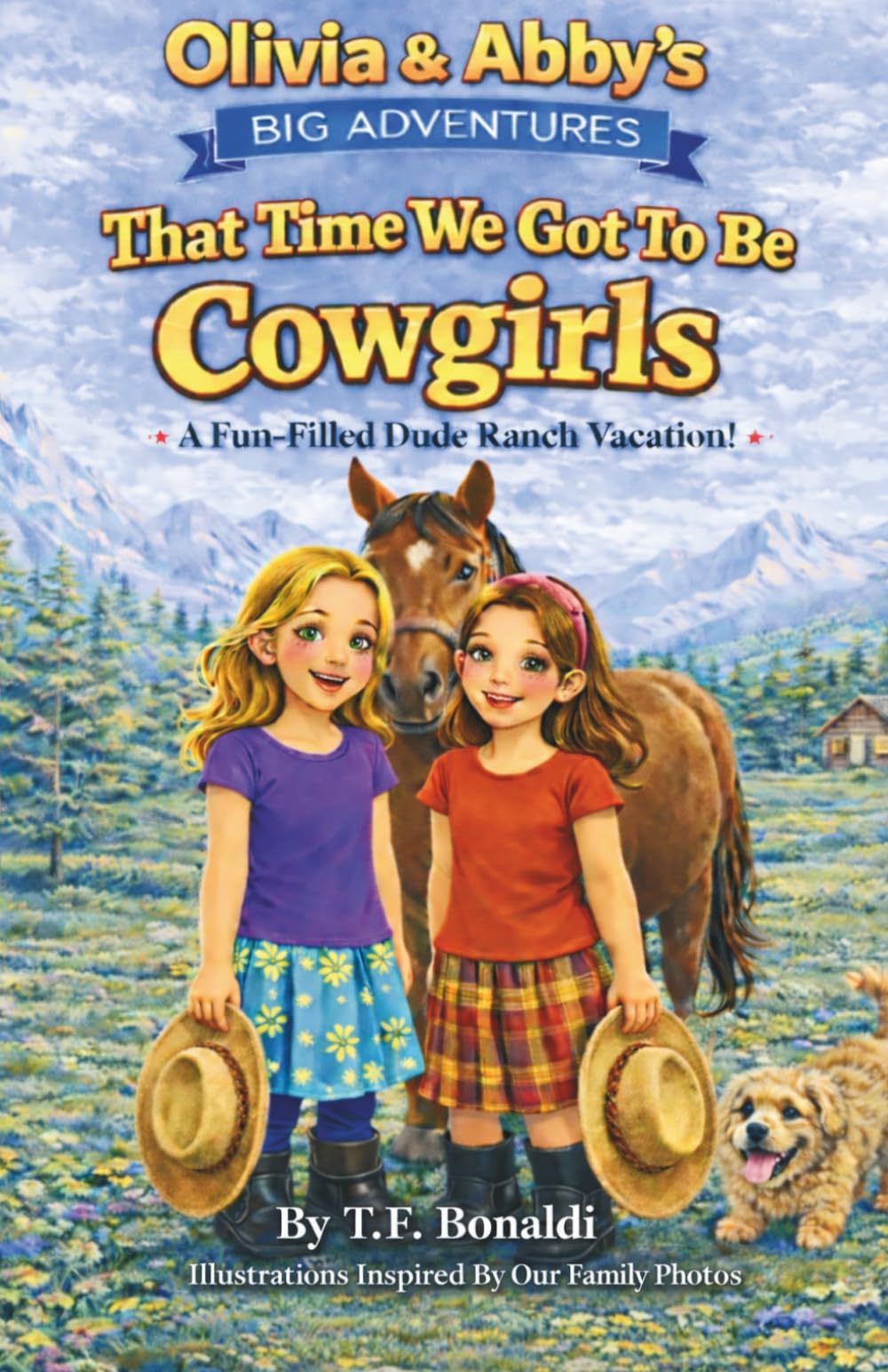 That Time We Got To be Cowgirls: A Fun-Filled Dude Ranch Vacation! (OLIVIA & ABBY’S BIG ADVENTURES)