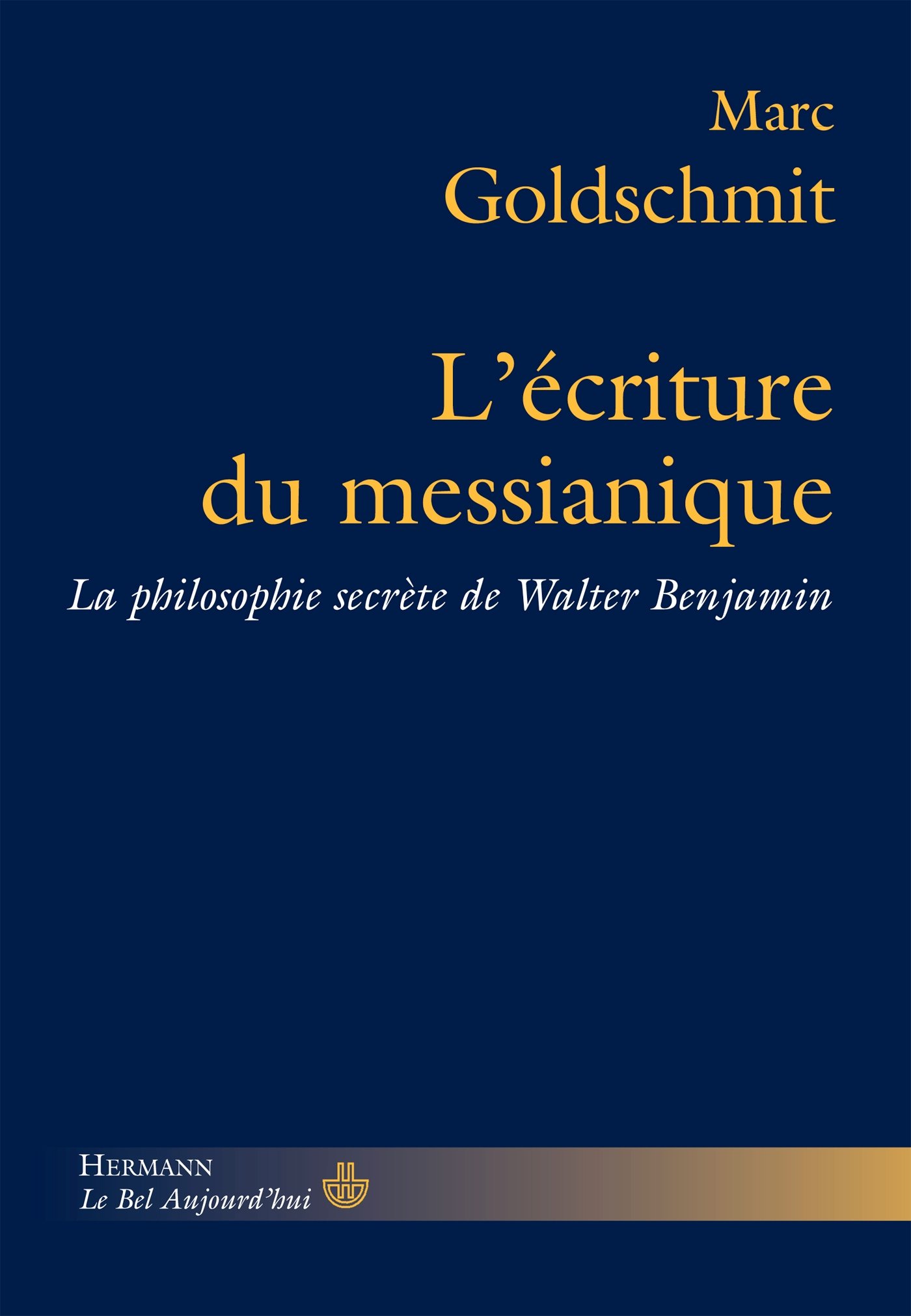 L'Écriture du messianique: La philosophie secrète de Walter Benjamin (HR.BEL AUJOURD')