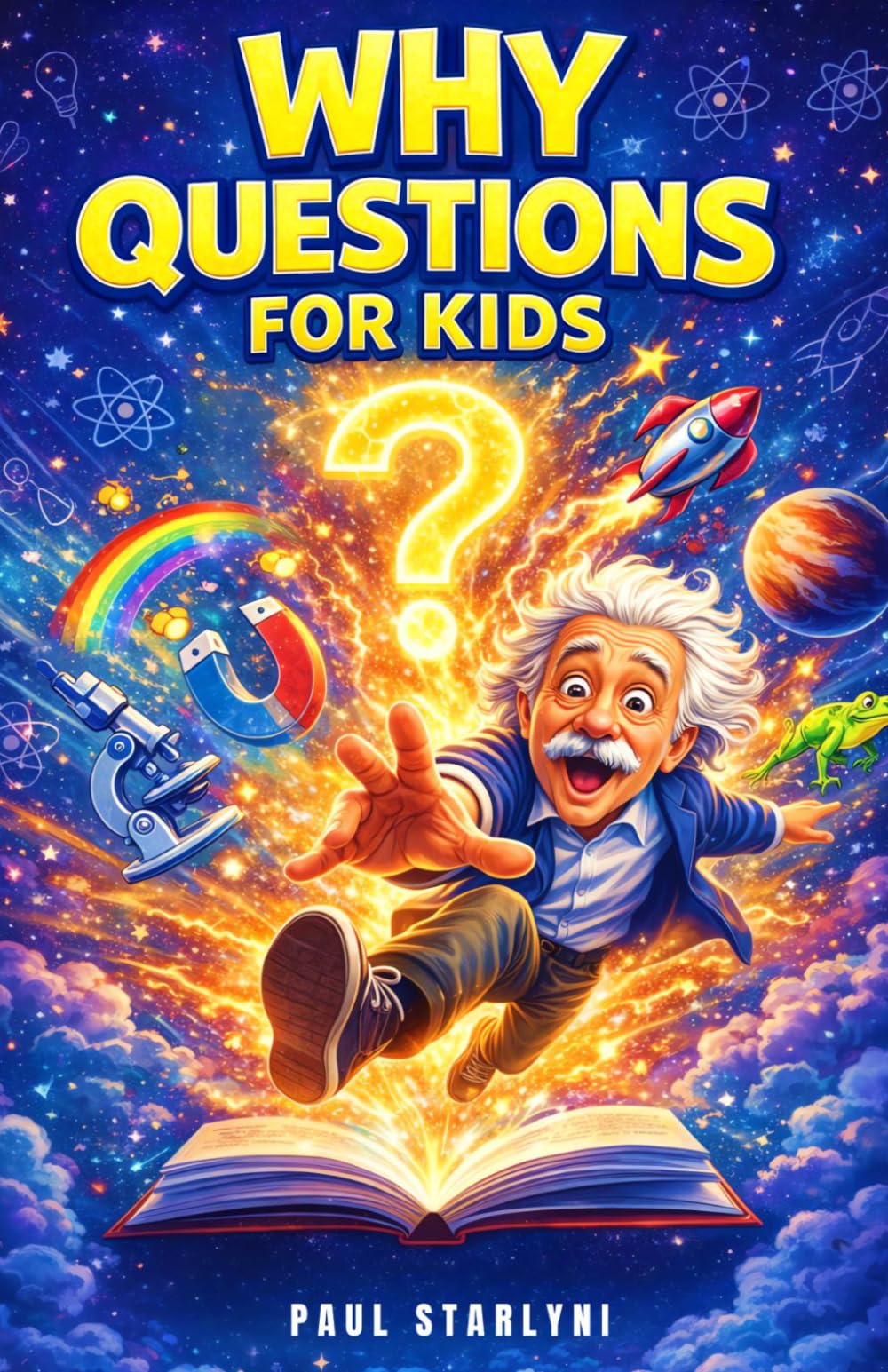 Why Questions for Kids: Exploring the Fascinating Science Behind Everyday Mysteries (Spark of Curiosity for Bright Minds)