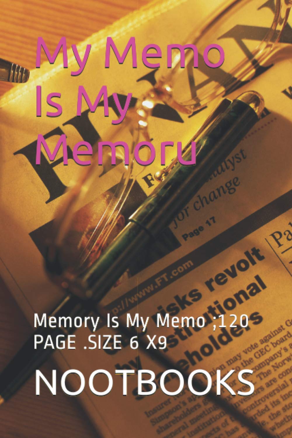 My Memo Is My Memoru: Memory Is My Memo ;120 PAGE .SIZE 6 X9