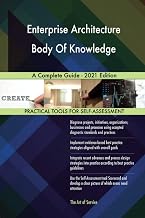 Enterprise Architecture Body Of Knowledge A Complete Guide - 2021 Edition