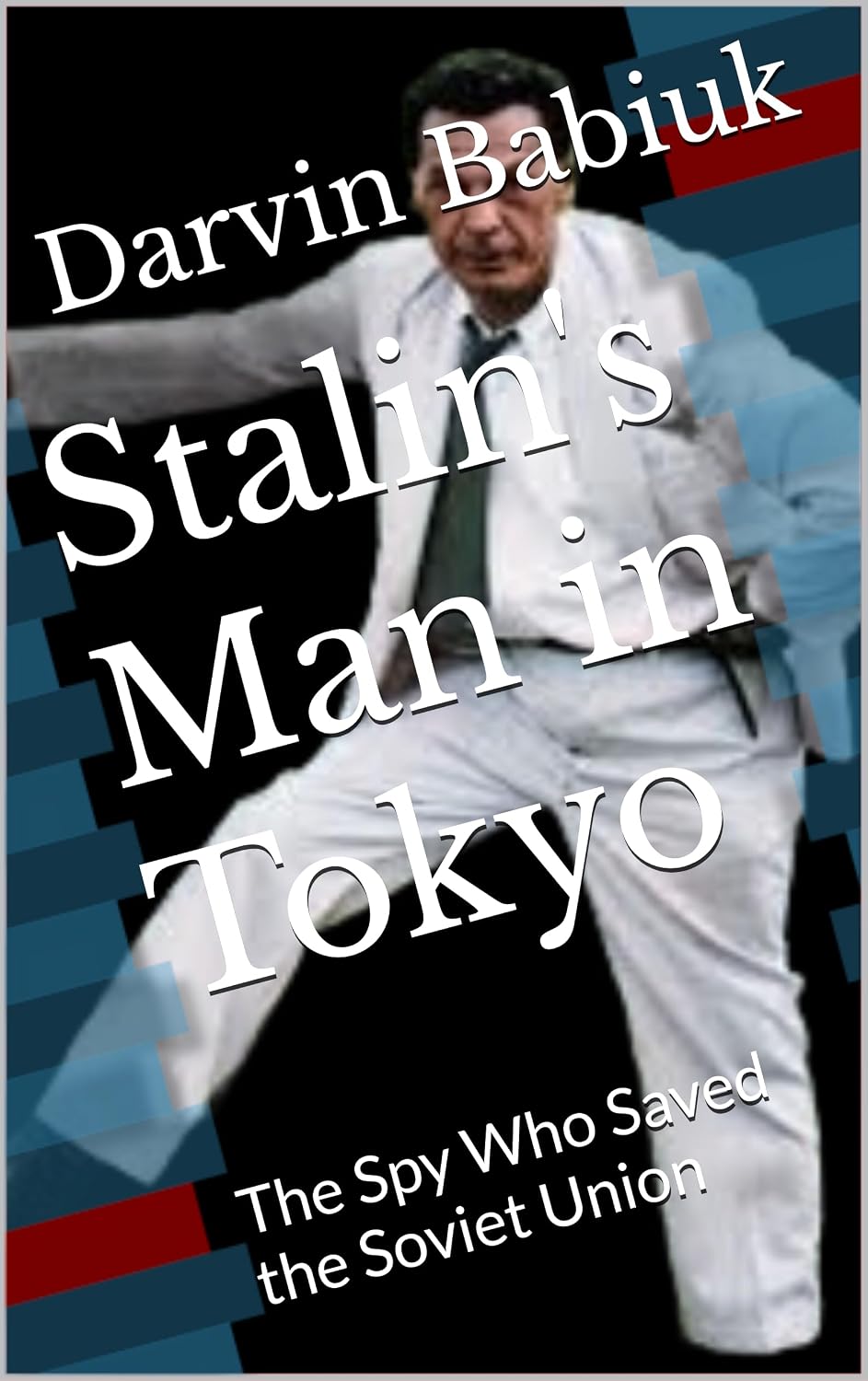 Stalin's Man in Tokyo: The Spy Who Saved the Soviet Union