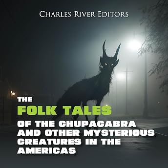 The Folk Tales of the Chupacabra and Other Mysterious Creatures in the Americas Audiobook by Charles River Editors episode artwork