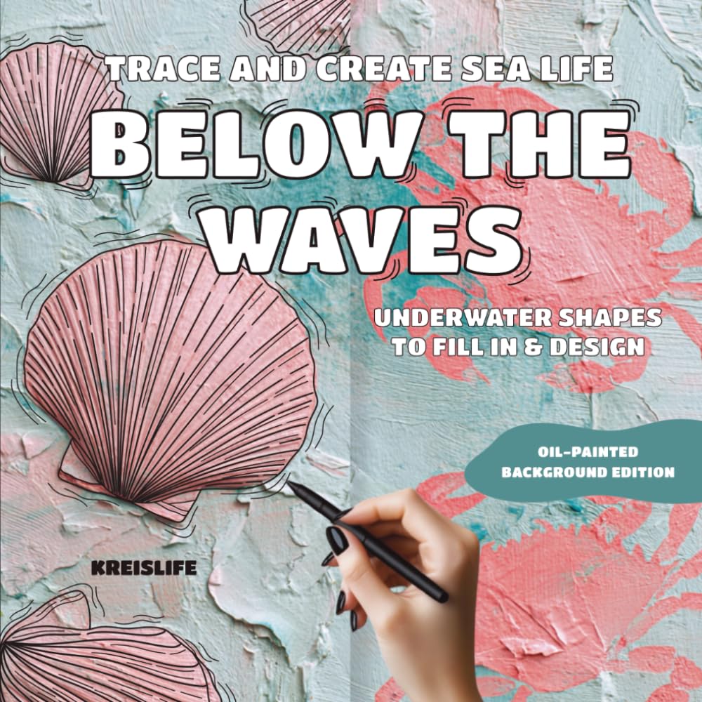 Below the Waves: Trace and Create Sea Life, Underwater Shapes to Fill in and Design, such as Dolphins, Sharks, Sea Turtles, Penguins and more