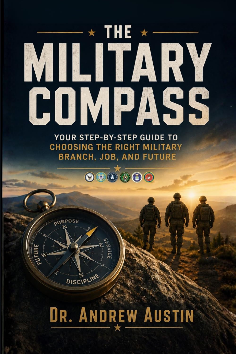 The Military Compass: Your Step-by-Step Guide to Choosing the Right Military Branch, Job, and Future