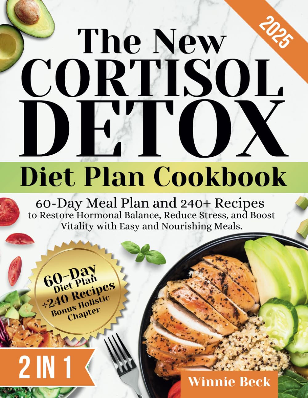 The New Cortisol Detox Diet Plan Cookbook: 60-Day Meal Plan and 240+ Recipes to Restore Hormonal Balance, Reduce Stress, and Boost Vitality with Easy and Nourishing Meals.