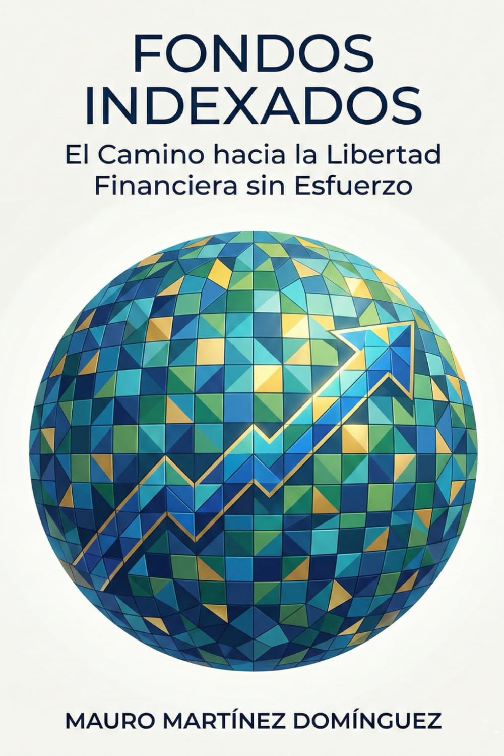 Fondos Indexados: El Camino hacia la Libertad Financiera sin Esfuerzo.