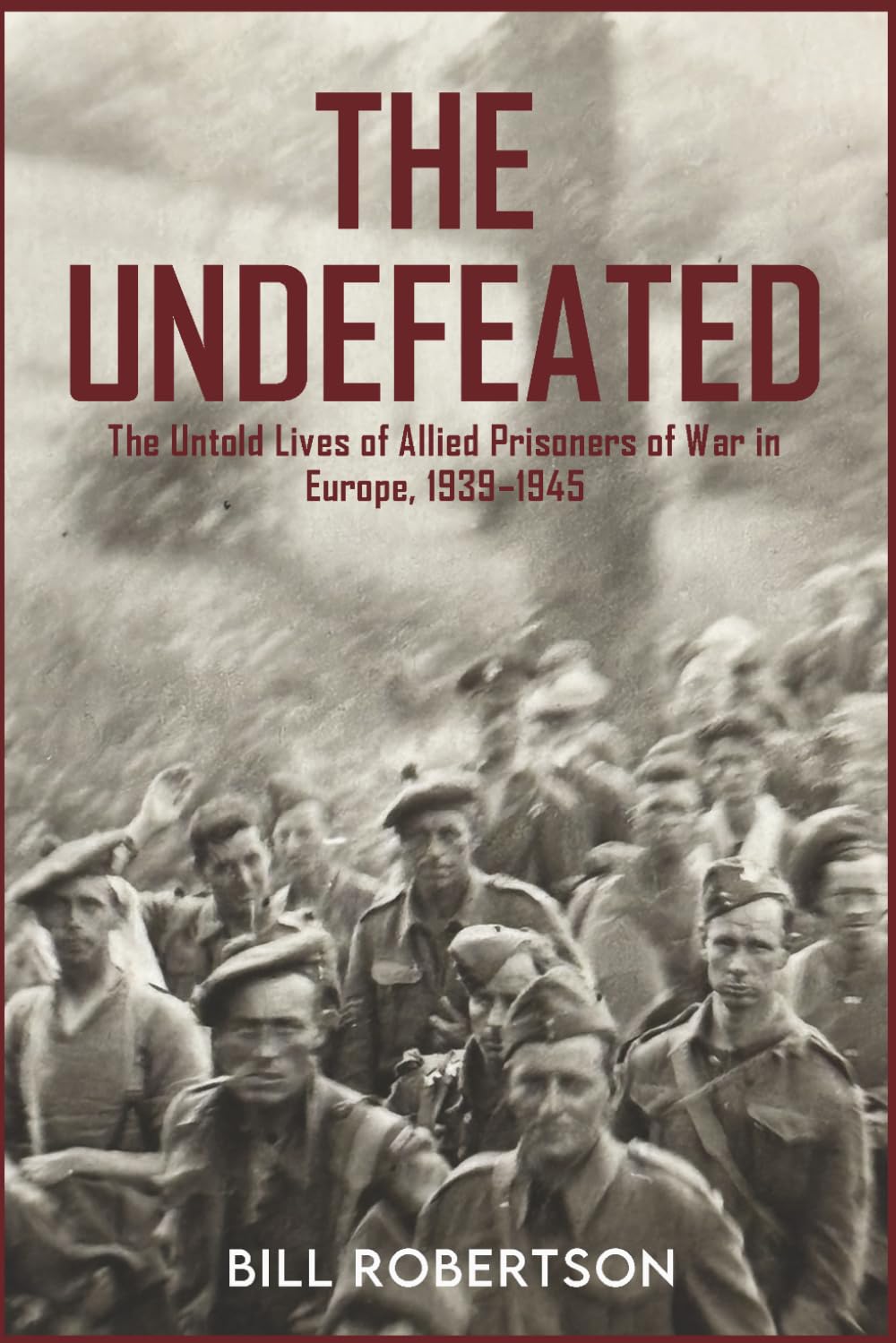 The Undefeated: The Untold Lives of Allied Prisoners of War in Europe, 1939-45