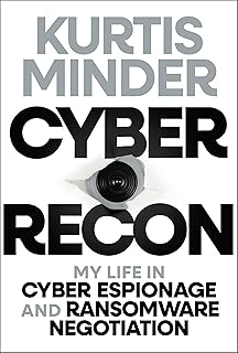 Cyber Recon: My Life in Cyber Espionage and Ransomware Negotiation