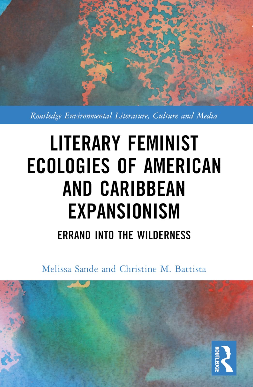 Literary Feminist Ecologies of American and Caribbean Expansionism: Errand into the Wilderness (Routledge Environmental Literature, Culture and Media)
