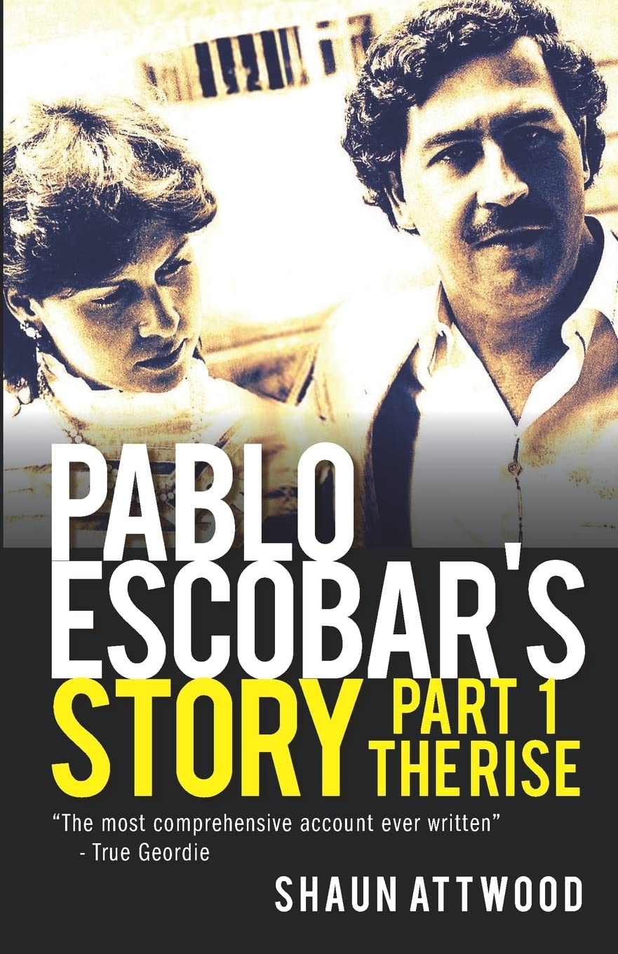 Pablo Escobar's Story 1: The Rise,Shaun Attwood