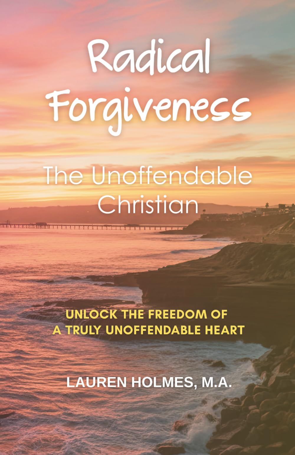 Radical Forgiveness: The Unoffendable Christian
