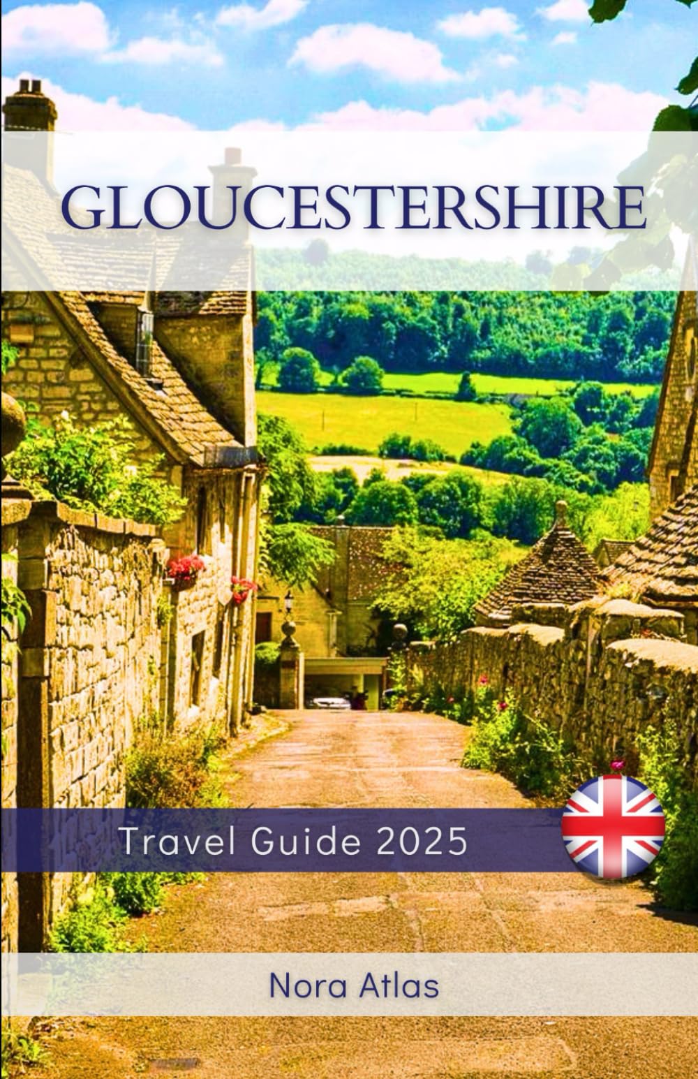 Gloucestershire Travel Guide 2025: Cotswold Villages, Forest of Dean Walks, and Historic Landmarks