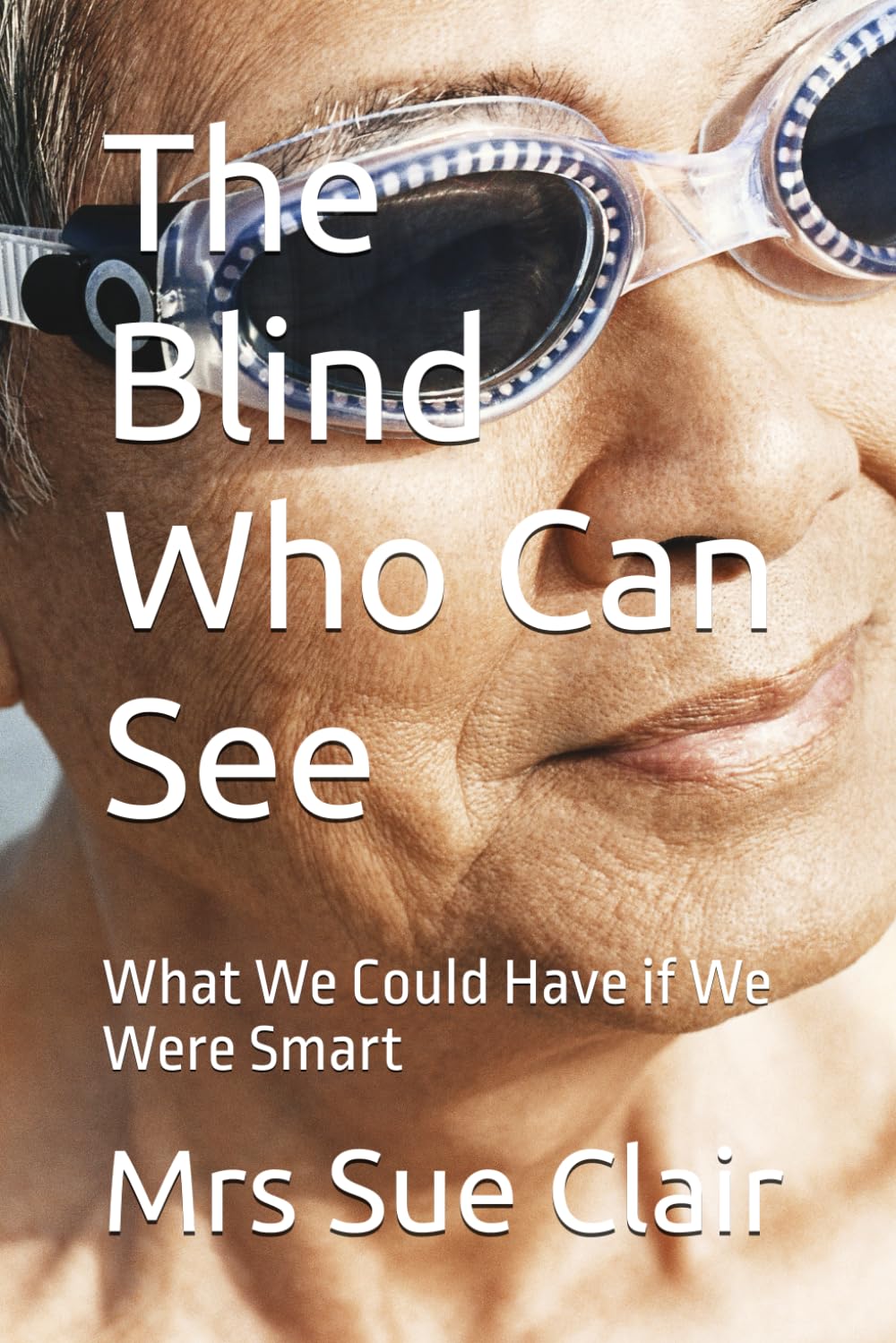 The Blind Who Can See: What We Could Have if We Were Smart (The Abuses of Hornsby Hospital Series)