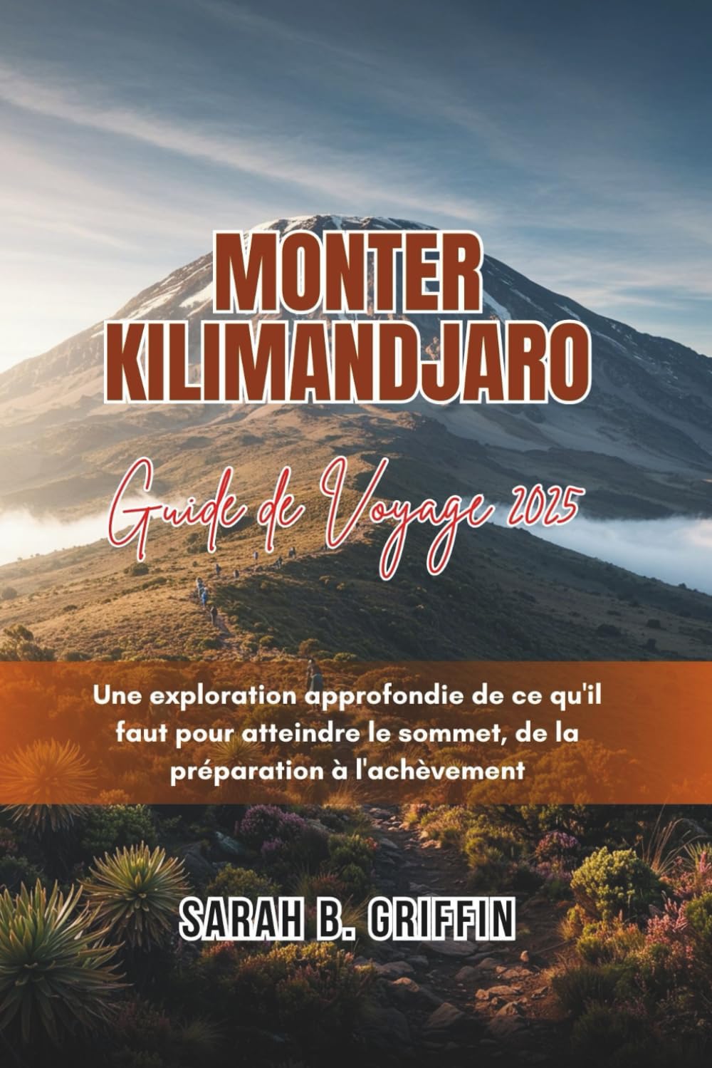 Guide de Voyage Kilimandjaro 2025 : Atteignez le Sommet avec Confiance