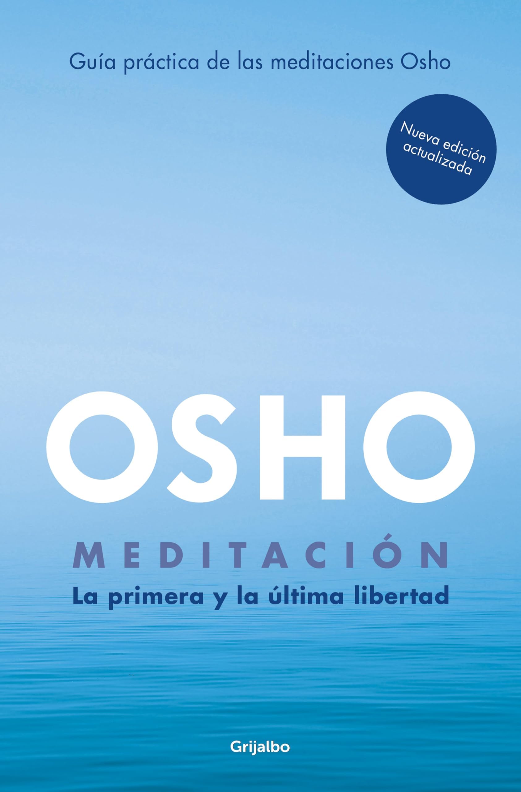 Meditación (Edición ampliada con más de 80 meditaciones OSHO): La primera y última libertad. GuÃa práctica de las meditaciones Osho (Spanish Edition)