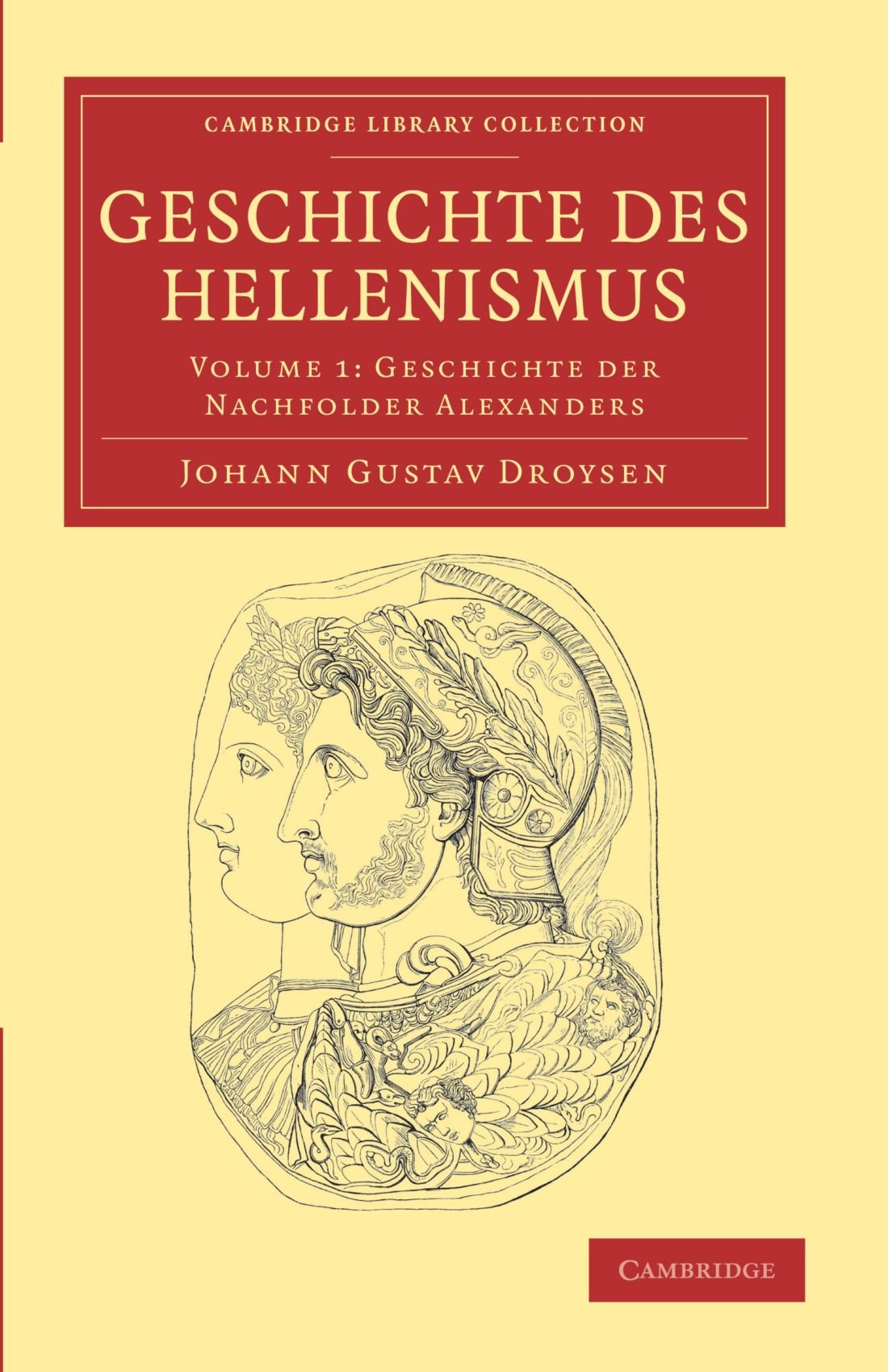 Geschichte des Hellenismus: Volume 1 (Cambridge Library Collection - Classics)