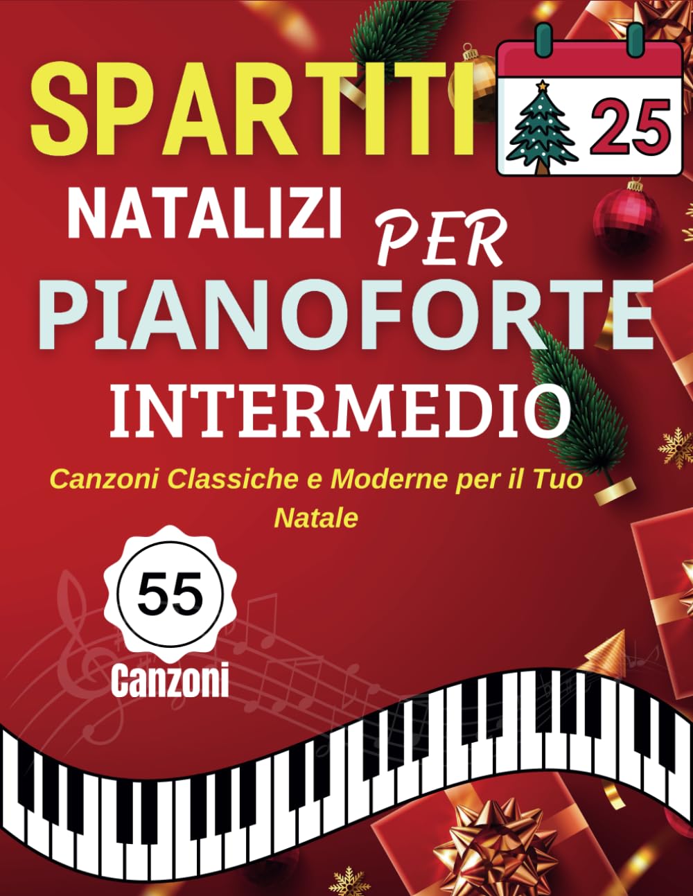 Spartiti Natalizi Per Pianoforte Intermedio: 55 Canzoni Classiche e Moderne per il Tuo Natale