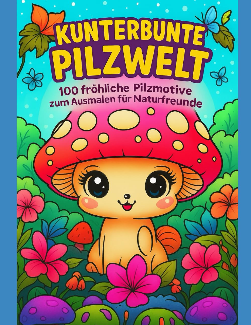 Pilze Malbuch für Erwachsene: 100 detaillierte Mushroom-Motive zum Ausmalen: Entspannung & Stressabbau mit liebevollen Naturillustrationen – ideal für Achtsamkeit und kreative Auszeiten