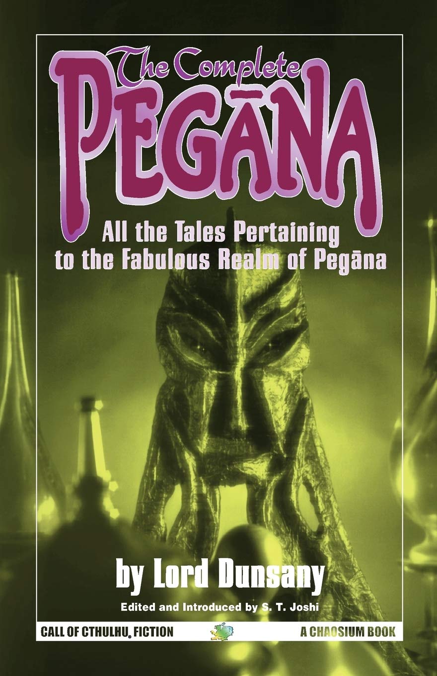 The Complete Pegana: All the Tales Pertaining to the Fabulous Realm of Pegana (Call of Cthulhu)
