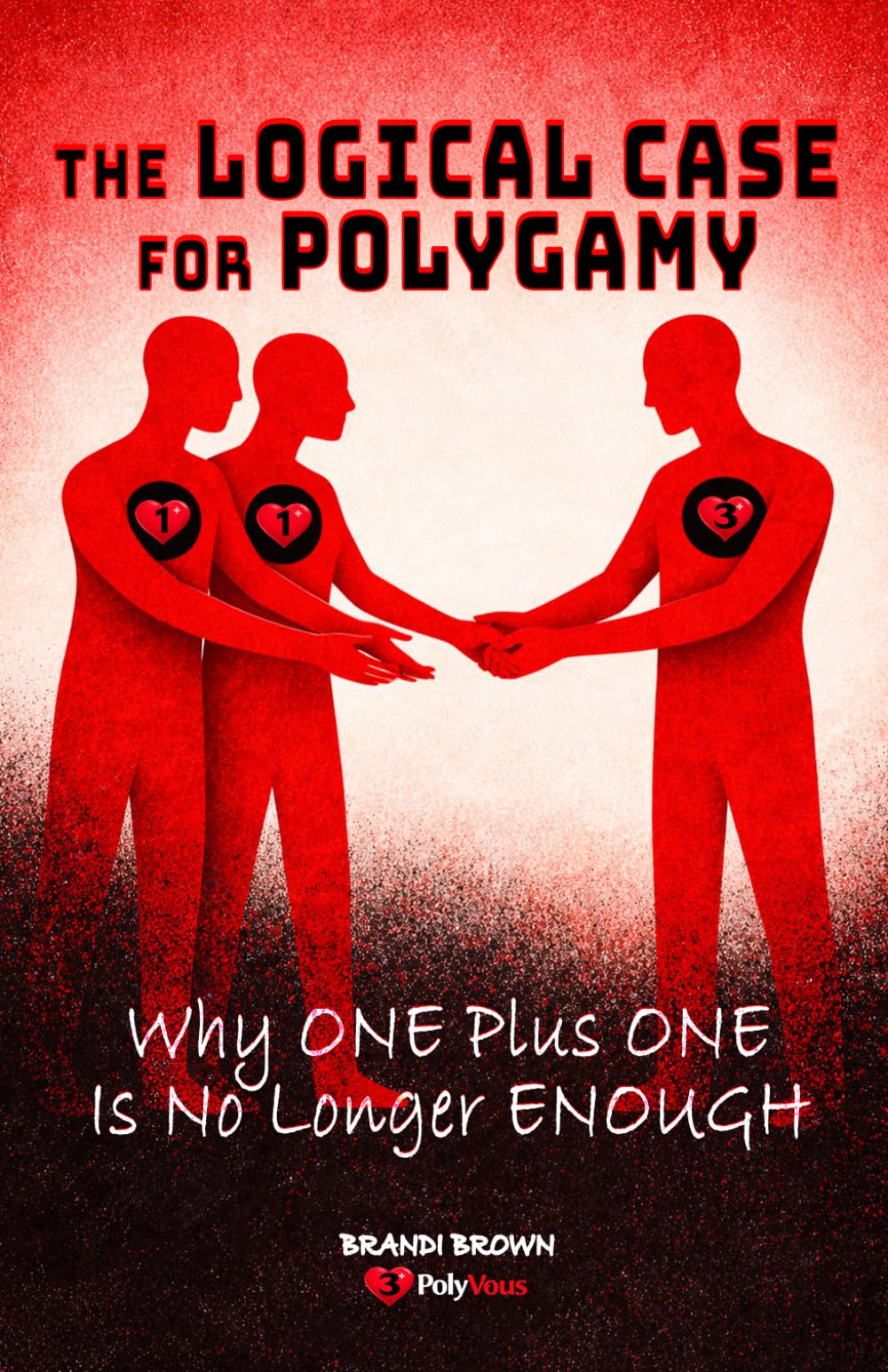 The Logical Case For Polygamy: Why One Plus One Is No Longer Enough