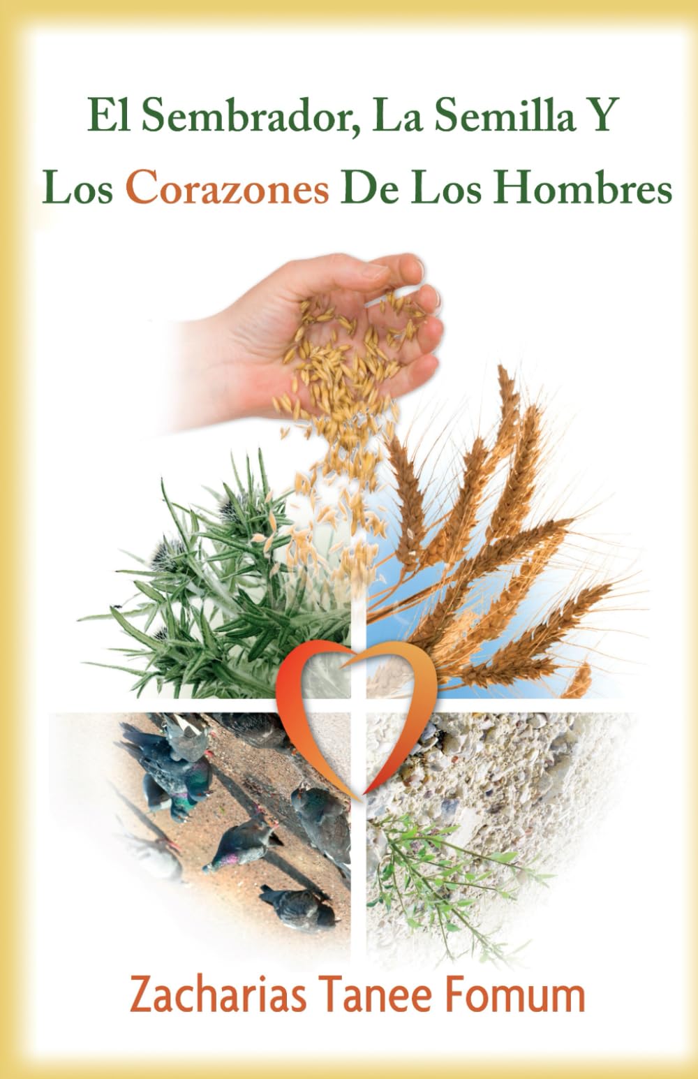 El Sembrador, La Semilla Y Los Corazones De Los Hombres: 1 (AYUDA PRACTICA EN SATIFICACION)