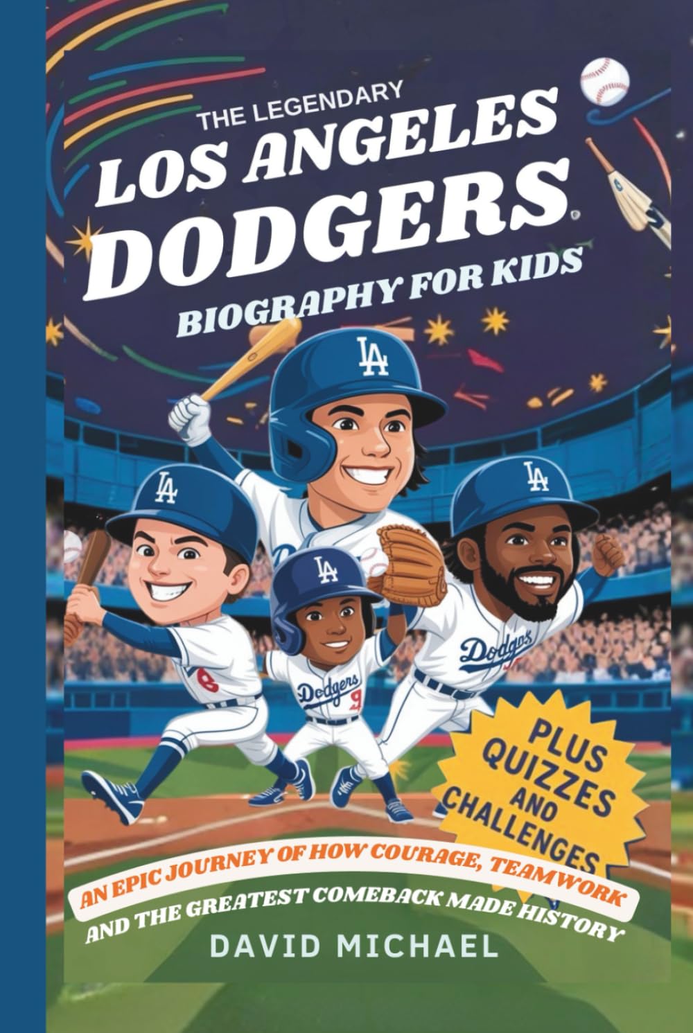 THE LEGENDARY LOS ANGELES DODGERS: BIOGRAPHY FOR KIDS: An Epic Journey of How Courage, Teamwork, and the Greatest Comeback Made History