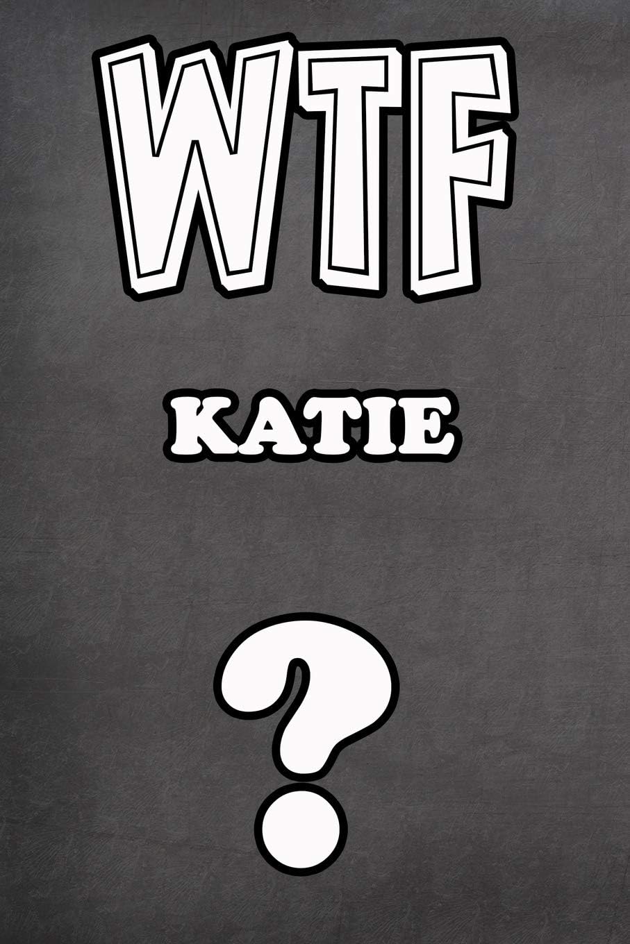 WTF Katie ?: College Ruled | Composition Book | Diary | Lined Journal