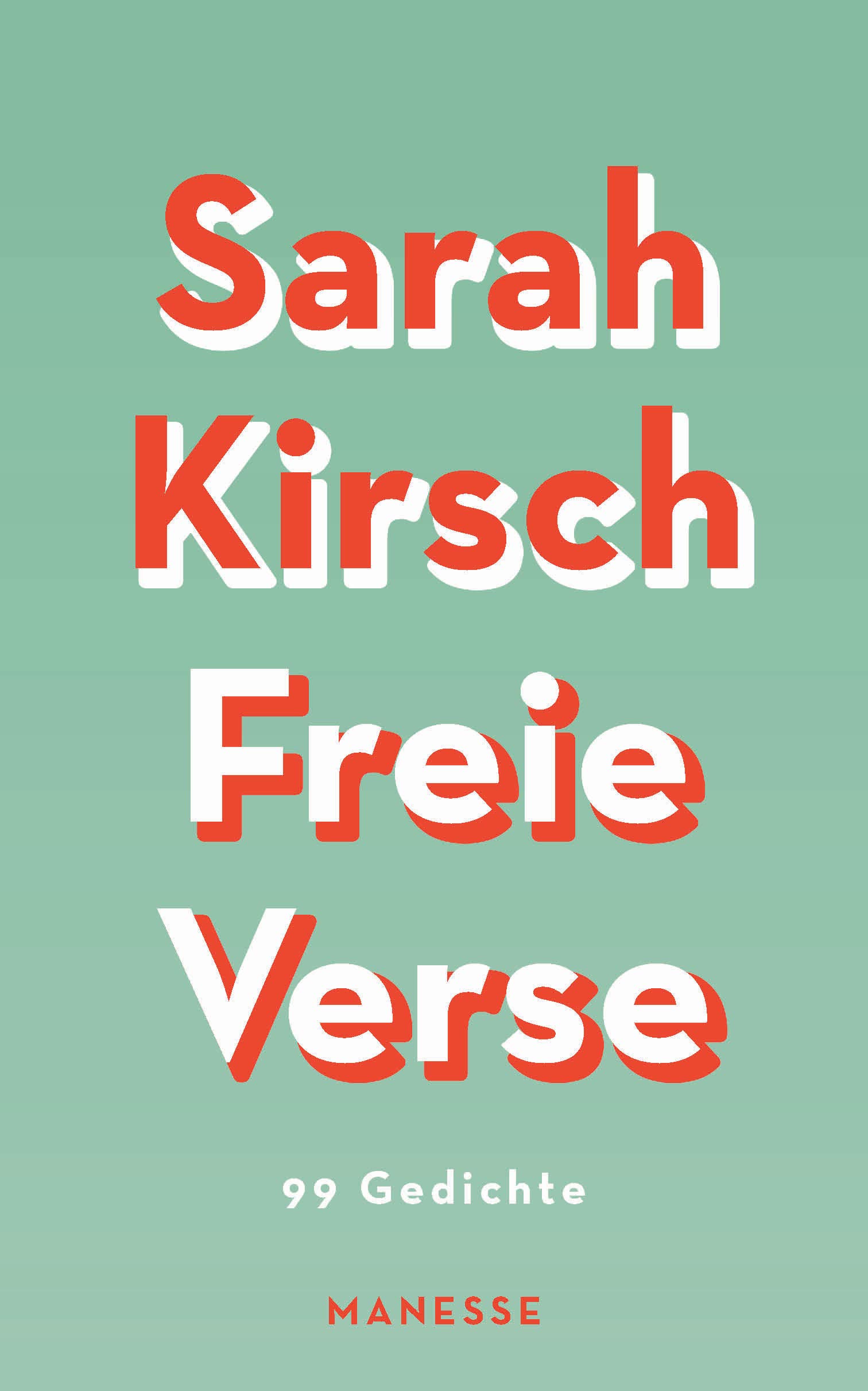 Freie Verse: 99 Gedichte - Mit 19 bislang unveröffentlichten Gedichten. Mit einem Nachwort von Moritz Kirsch
