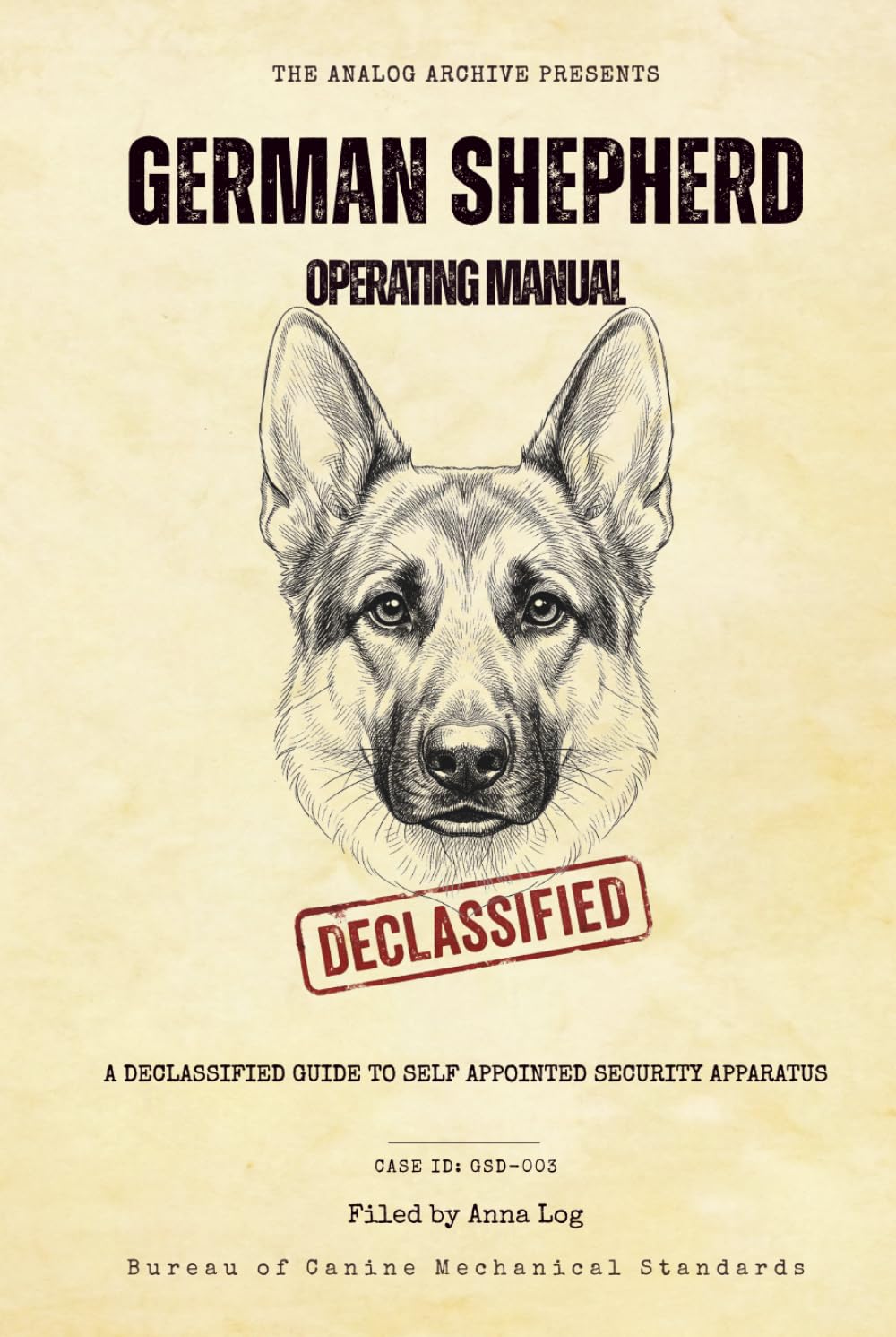 German Shepherd Operating Manual: A Declassified Guide to Your Self-Appointed Security Apparatus (The Analog Archive: Canine Operating Manuals)