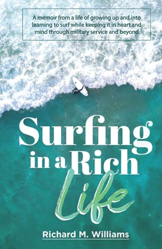 Surfing In a Rich Life: A memoir from a life of growing up and into learning to surf while keeping it in heart and mind through military service and beyond