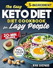 The Easy Keto Diet Cookbook for Lazy People: Effortless 5-Ingredient, 20-Minute Recipes with Beautiful Color Photos for Lasting Weight Loss, Increased Energy, and Maximum Laziness