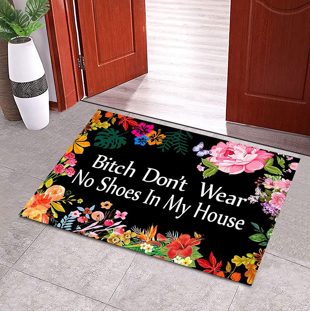 Bitch Don't Wear, No Shoes in My House Funny Doormat Door Mat Entrance Floor Mat Flowers Doormat 23.6" x 15.7"