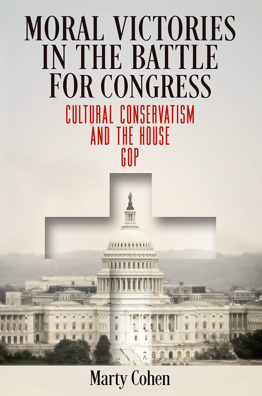 Moral Victories in the Battle for Congress: Cultural Conservatism and the House GOP (American Governance: Politics, Policy, and Public Law)