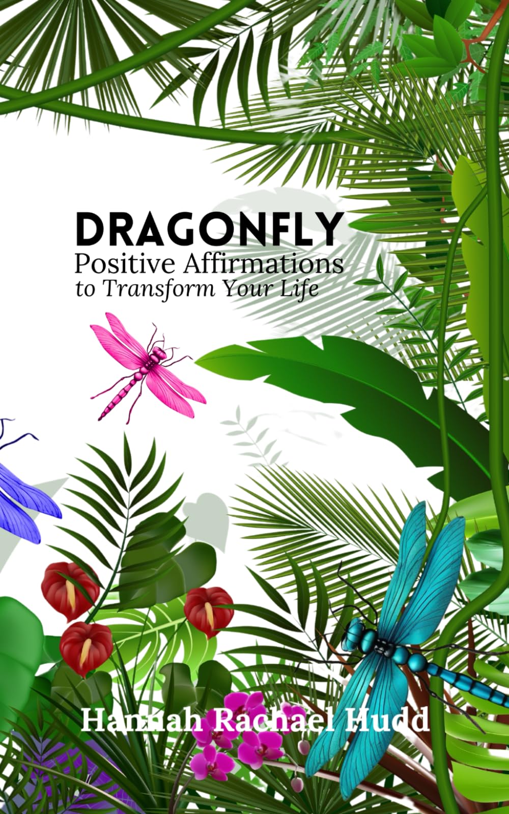 Dragonfly: Positive Affirmations to Boost Your Spirit & Transform Your Life