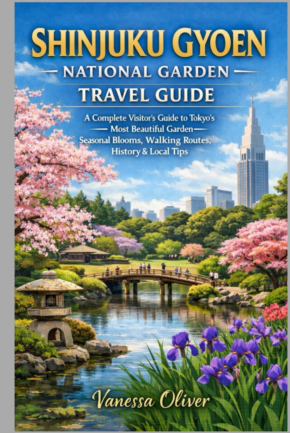 Shinjuku Gyoen National Garden Travel Guide: A Complete Visitors's Guide to Tokyo's Most Beautiful Garden Seasonal Blooms, Walking Routes History & Local Tips
