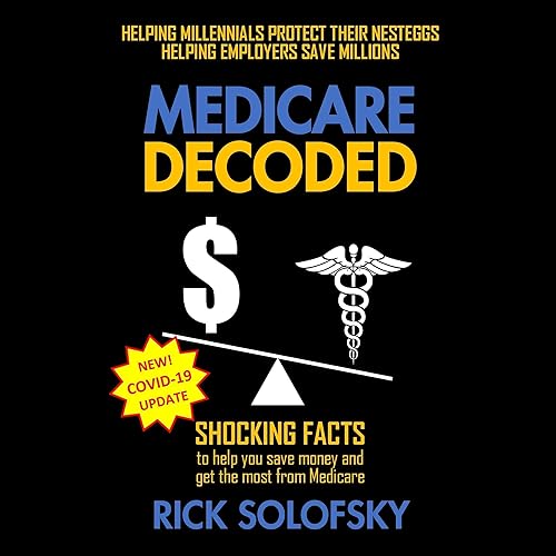 Medicare Decoded: Shocking Facts to Help You Save Money and Get the Most from Medicare