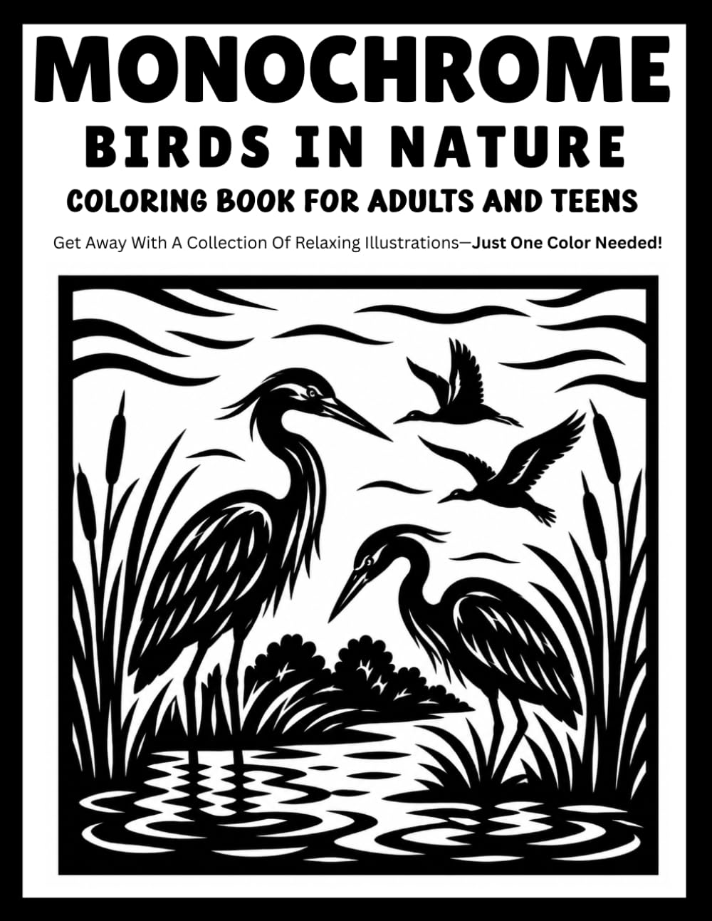 Monochrome Birds in Nature Coloring Book for Adults and Teens: Relaxing One-Color Bird Designs Featuring Peaceful Forest Scenes, Garden Birds, and Beautiful Nature Escapes