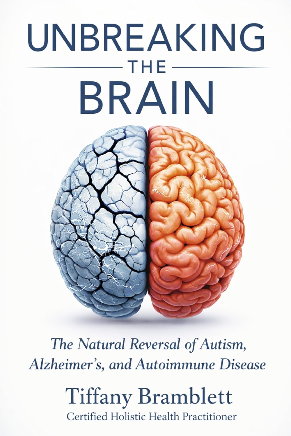 Unbreaking the Brain: The Natural Reversal of Autism, Alzheimer's, and Autoimmune Disease