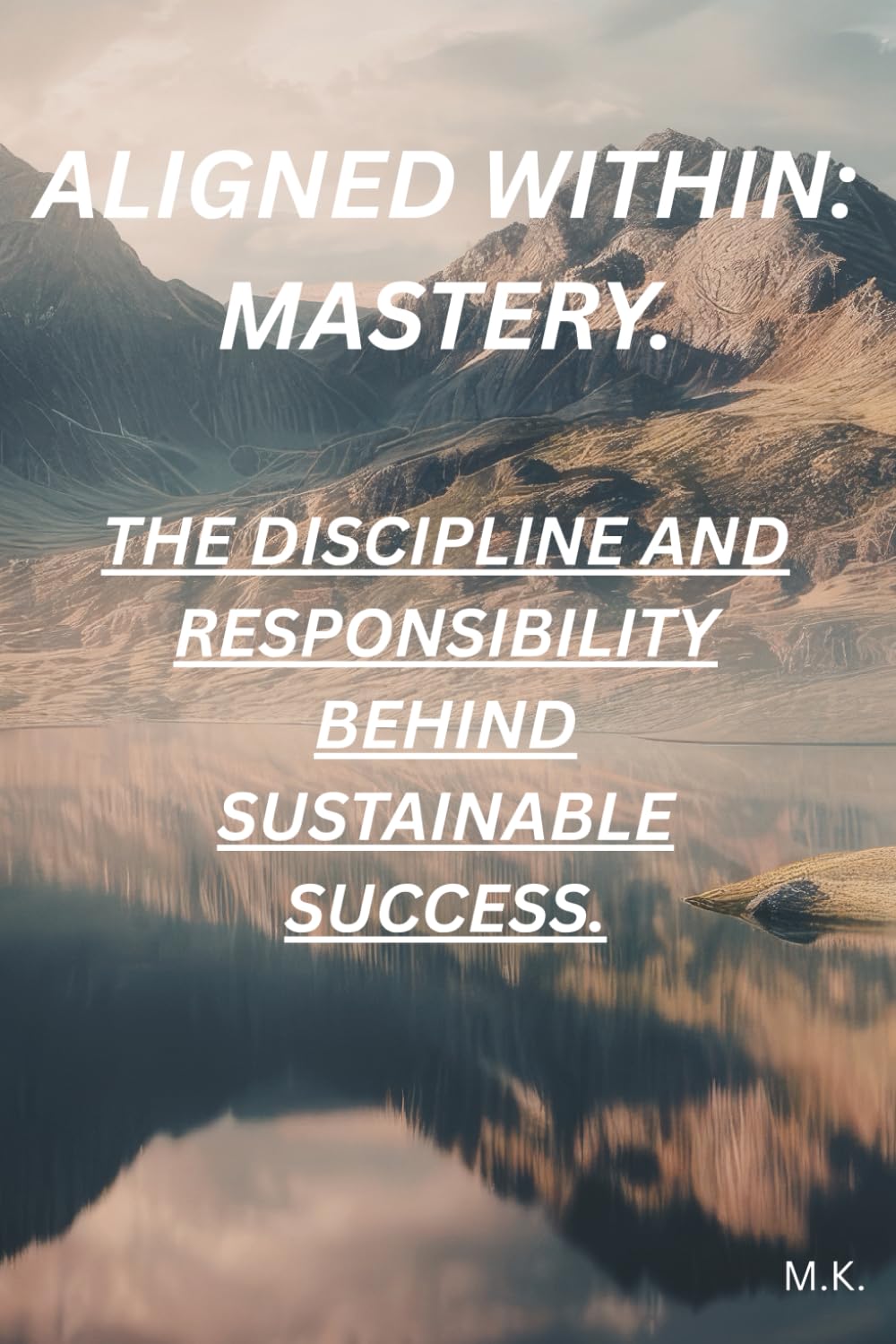 Aligned Within: Mastery: The Discipline and Responsibility Behind Sustainable Success