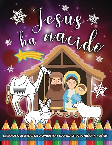 Jesús Ha Nacido: Libro de Colorear de Adviento y Navidad para Niños 4-8 Años: Dibujos Cristianos del Nacimiento de Jesus, Belen, los Reyes Magos y más.