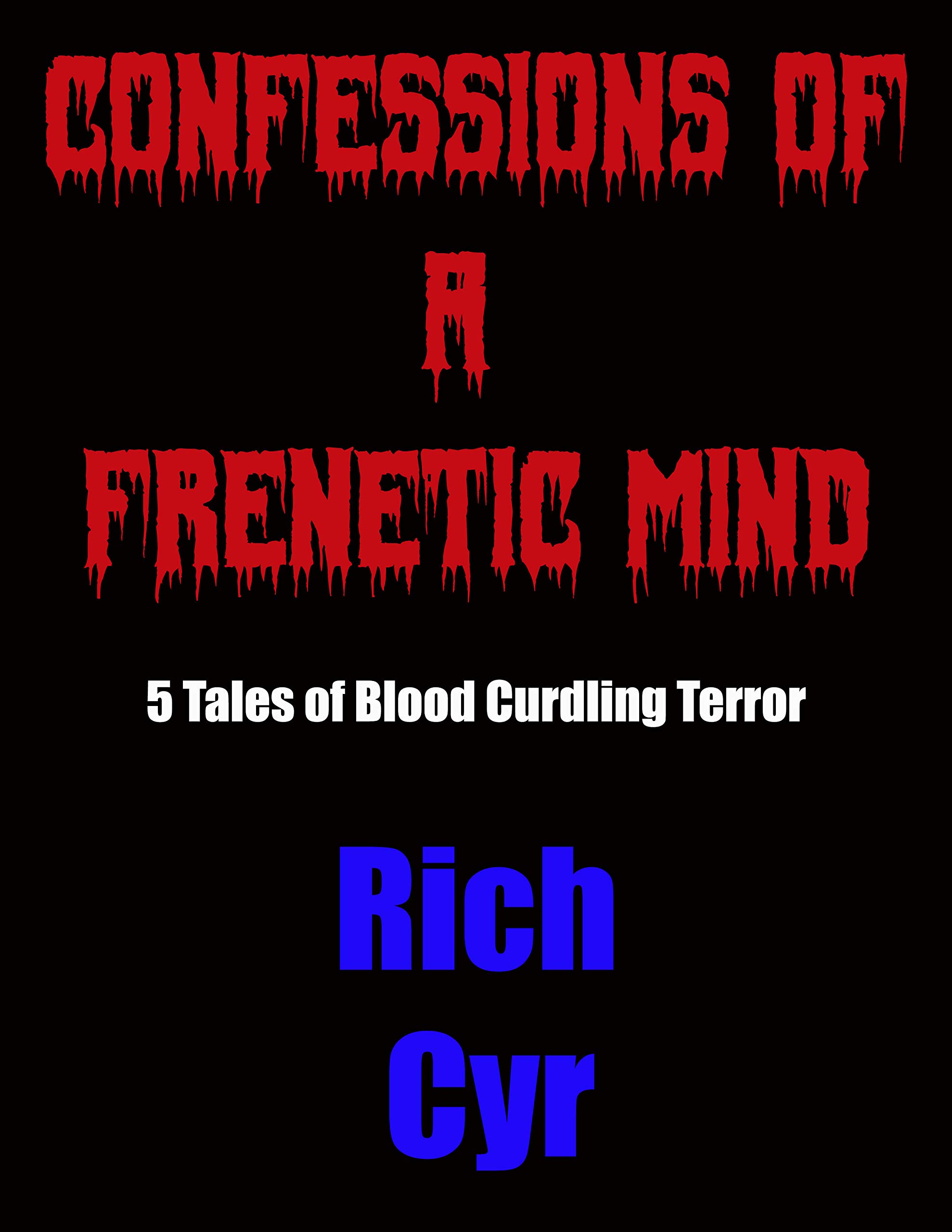 Confessions Of A Frenetic Mind: 5 Tales of Blood-Curdling Terror