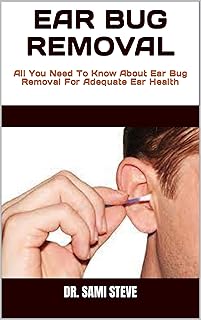 EAR BUG REMOVAL : All You Need To Know About Ear Bug Removal For Adequate Ear Health