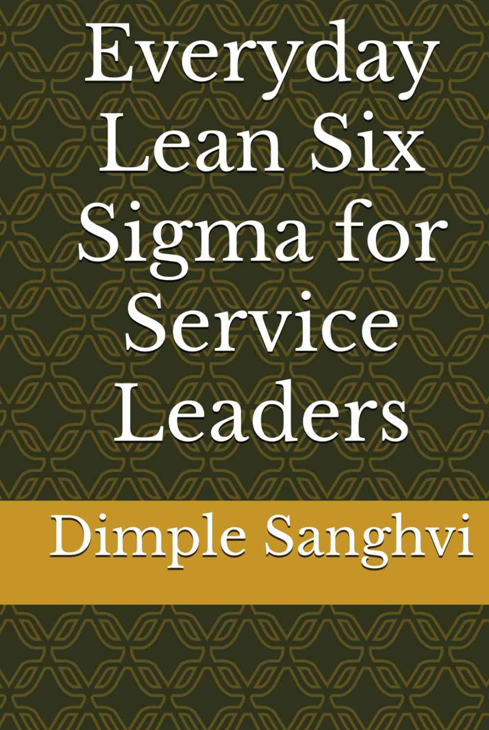 Everyday Lean Six Sigma for Service Leaders