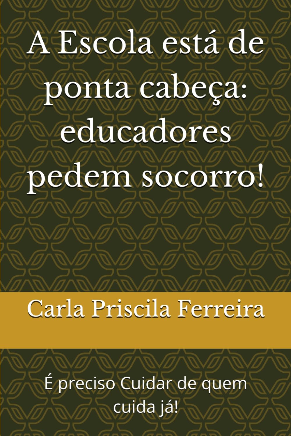 A Escola está de ponta cabeça: educadores pedem socorro!: É preciso Cuidar de quem cuida já!